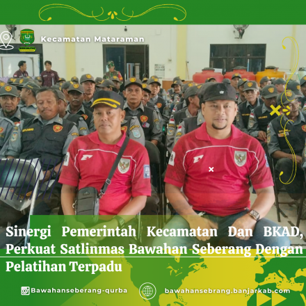 Sinergi Pemerintah Kecamatan Dan BKAD, Perkuat Satlinmas Bawahan Seberang Dengan Pelatihan Terpadu